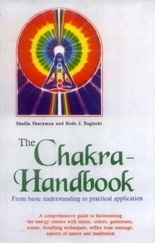 9788120817036: The Chakra - Handbook: From basic understanding to practical application: A comprehensive guide to harmonising the energy centers with music, colors, ... massage, aspects of nature and meditation