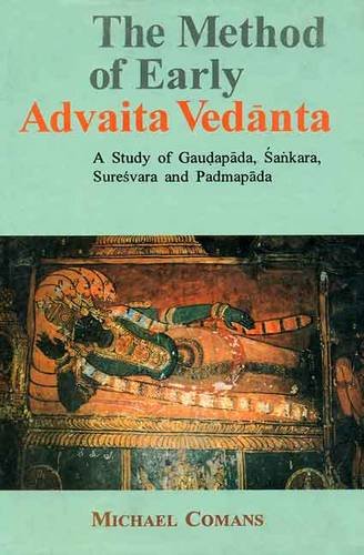 The Method of Early Advaita Vedanta: A Study of Gaudapada, Sankara, Suresvara and Padmapada - Comans, Michael
