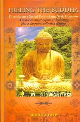 Stock image for Freeing the Buddha : Diversity on a Sacred Path Large Scale Concerns. a Course on Major Aspects of Buddhism Plus a Dangerous Collection of Essays. for sale by Pistil Books Online, IOBA