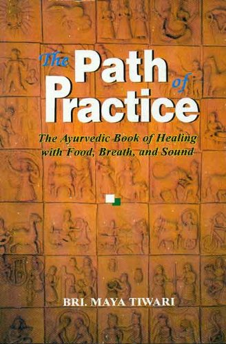 Beispielbild fr The Path of Practice: Ayurvedic Book of Healing with Food, Breath and Sound zum Verkauf von medimops