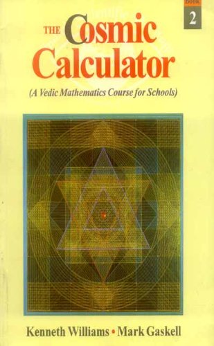 The Cosmic Calculator, Book-2: A Vedic Mathematics Course for Schools (9788120818637) by Kenneth R. Williams; Mark Gaskell; L.M. Singhvi