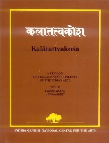 9788120819177: Kalatattvakosa: A Lexicon of Fundamental Concepts of the Indian Arts Vol. V: Form/Shape Akara/Akrti