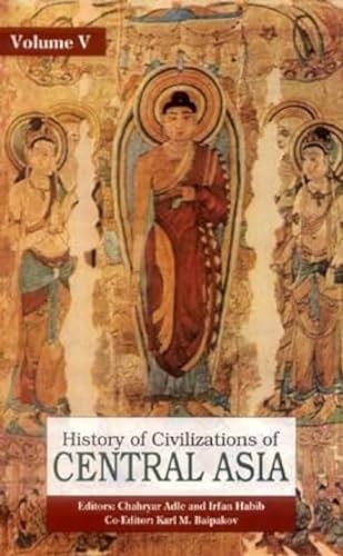 History of Civilizations of Central Asia: Vol. V: Development in Contrast: from the Sixteenth to ...