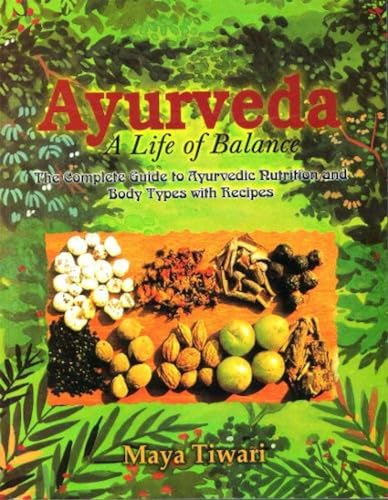 9788120820760: Ayurveda: A Life Of Balance The Complete Guide To Ayurvedic Nutrition And Body Types With Recipes