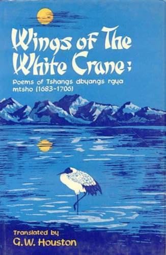 Imagen de archivo de Wings of the White Crane. Poems of Tshangs dbyangs rgya mtsho (1683-1706), a la venta por Books and Beaches, Anna Bechteler