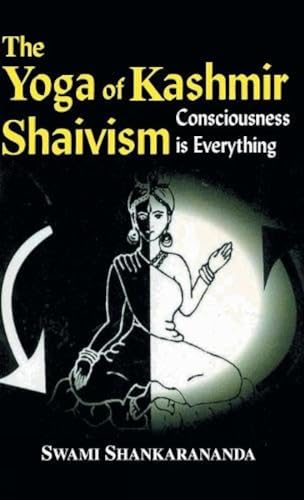 9788120826991: The Yoga Of Kashmir Shaivism:Consciousness Is Everything