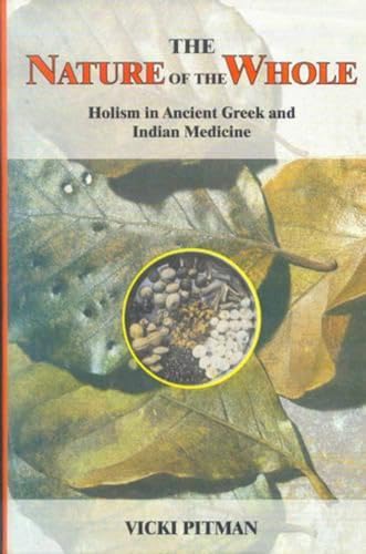 Beispielbild fr The Nature of the Whole: Holism in Ancient Greek and Indian Medicine (Indian Medical Tradition): v. 7 (Indian Medical Tradition S., v. 7) zum Verkauf von WorldofBooks