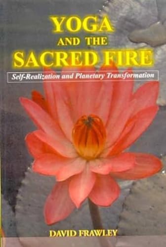 9788120827462: Yoga and the Sacred Fire: Self Realization and Planetary Transformation