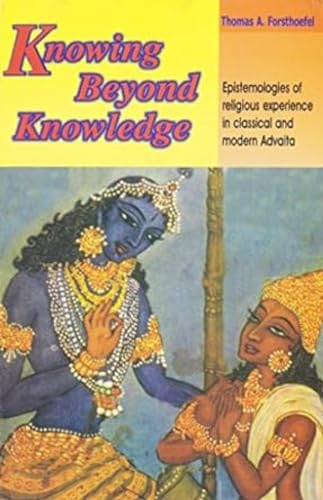 9788120829565: Knowing Beyond Knowledge: Epistemologies of Religious Experience in Classical and Modern Advaita