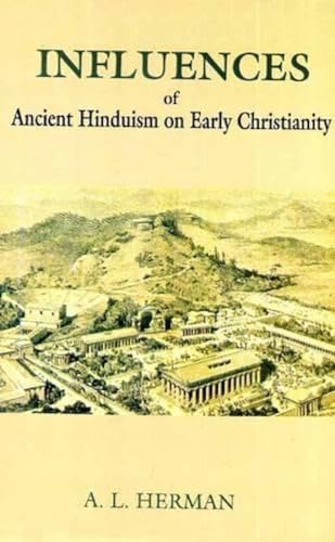 Influences of Ancient Hinduism on Early Christianity (9788120832954) by A.L. Herman