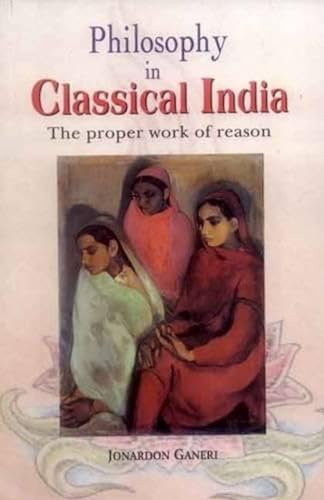 Imagen de archivo de Philosophy in Classical India: The Proper Work of Reason a la venta por ThriftBooks-Dallas