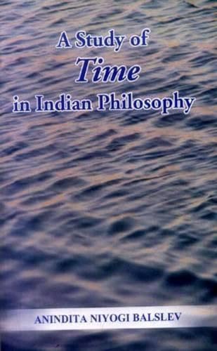 A Study of Time in Indian Philosophy (9788120833746) by Anindita Niyogi Balslev