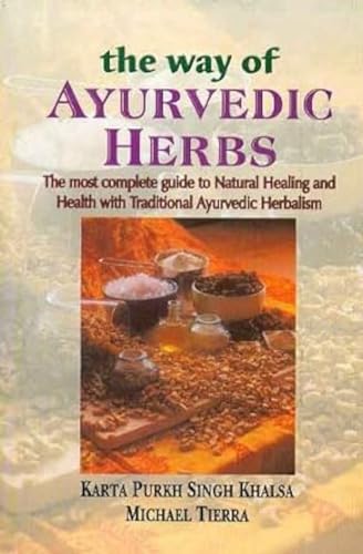 Imagen de archivo de The Way of Ayurvedic Herbs: The most complete guide to Natural Healing and Health with Traditional Ayurvedic Herbalism a la venta por GF Books, Inc.