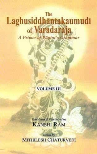 9788120836167: The Laghusiddhantakaumudi of Varadaraja (Vol. 3) A Primer of Panini's Grammar