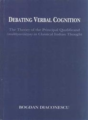 Imagen de archivo de Debating verbal cognition The Theory of the Principal Qualificand Mukhyaviaseosya in Classical Indian Thought a la venta por PBShop.store US