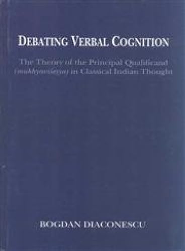 9788120836341: Debating Verbal Cognition: The Theory of the Principal Qualificand (Mukhyaviaseosya) in Classical Indian Thought