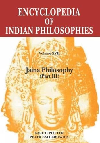 Jain Philosophy, Part 3 (Encyclopedia of Indian Philosophies), Vol. XVII