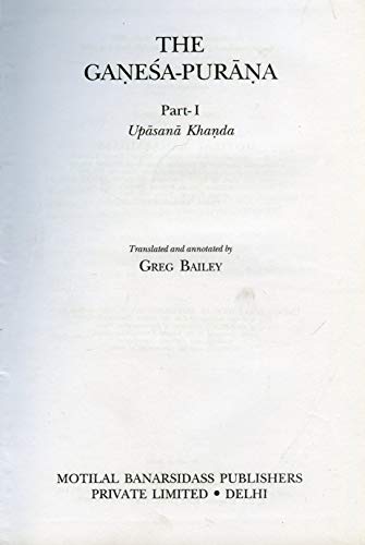 The Ganesa-Purana: Upasana Khanda,Part 1, (Ancient Indian Tradition and Mythology Series, Vol. LX...