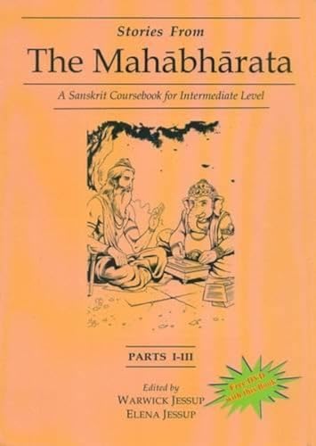 Imagen de archivo de Stories From The Mahabharata: Parts I-Iii: A Sanskrit Course Book For Intermediate Level a la venta por GF Books, Inc.