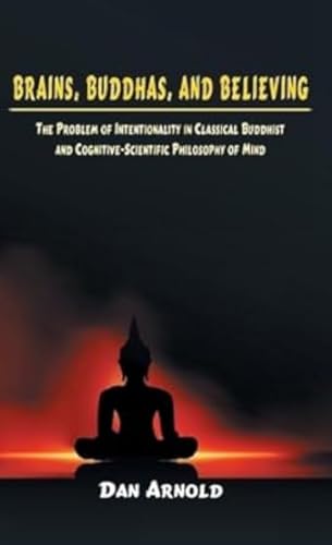 9788120840737: Brains, Buddhas, And Believing: The Problem Of Intentionality In Classical Buddhist And Cognitive-Scientific Philosophy Of Mind