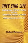 Stock image for They Sing Life: Anthology of Oral Poetry of the Primitive Tribes of India for sale by Trip Taylor Bookseller