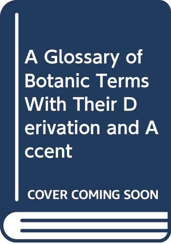 Imagen de archivo de A GLOSSARY OF BOTANIC TERMS, with Their Derivation and Accent a la venta por David H. Gerber Books (gerberbooks)