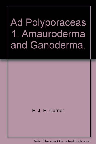 Polyporaceas Vol. I Amauroderma And Ganoderma (9788121107204) by E.J.H. Corner