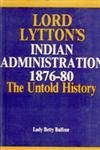9788121201377: Lord Lytton's Indian Administration 1876-80 The Untold History