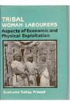 9788121201933: Tribal Woman Labourers: Aspects of Economic and Physical Exploitation
