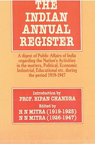 9788121203647: The Indian Annual Register: A Digest of Public Affairs of India Regarding The Nation's Activities In The Matters, Political, Economic, Industrial, Educational Etc. During The Period (1936, Vol. I),Serial- 36 [Hardcover] H.N. Mitra N.N. Mitra; Foreword By Bipan Chandra