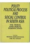 9788121204132: Party, Political Process and Social Control in South Asia: The Tribal and Rural Perspectives