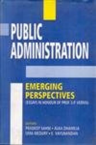 Public Administration: Emerging Perspectives (Essays in Honour of Prof. S.P. Verma)