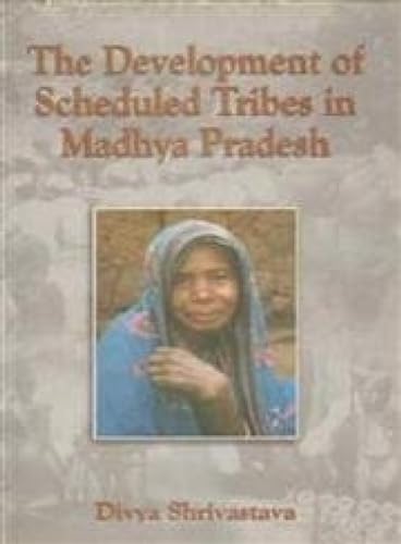 Stock image for The Development of Scheduled Tribes in Madhya Pradesh for sale by Books Puddle