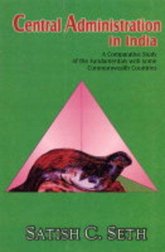 9788121208208: Central Administration in India: A Comparative Study of the Fundamentals with Some Commonwealth Countries