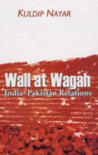 Wall at Wagah: India-Pakistan Relations (9788121208291) by Kuldip Nayar