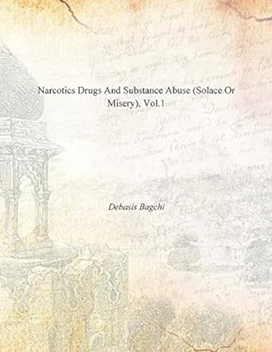 Imagen de archivo de Narcotic Drugs and Substance Abuse v 1 Solace or Misery, Conventions and Law, Supreme Court Verdicts Narcotic Drugs and Substance Abuse Solace or Conventions and Law, Supreme Court Verdicts a la venta por PBShop.store US