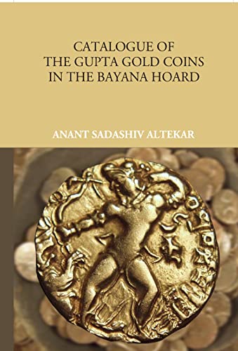 9788121220842: Catalogue Of The Gupta Gold Coins In The Bayana Hoard