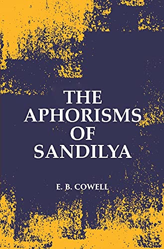 Beispielbild fr The Aphorisms Of Sandilya: With The Commentary Of Swapneswara Or, The Hindu Doctrine Of Faith zum Verkauf von Books Puddle