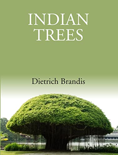 Imagen de archivo de Indian Trees: An Account Of Trees, Shrubs, Woody Climbers, Bamboos And Palms Indigenous Or Commonly Cultivated In The British Indian Empire a la venta por Books Puddle