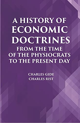 Stock image for A HISTORY OF ECONOMIC DOCTRINES: FROM THE TIME OF THE PHYSIOCRATS TO THE PRESENT DAY for sale by Books Puddle