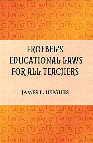 Beispielbild fr FROEBEL'S EDUCATIONAL LAWS FOR ALL TEACHERS zum Verkauf von Books Puddle