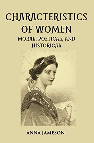 Stock image for CHARACTERISTICS OF WOMEN MORAL, POETICAL, AND HISTORICAL for sale by Books Puddle