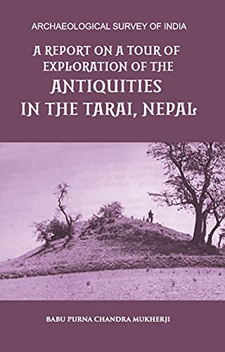 Stock image for A REPORT ON A TOUR OF EXPLORATION OF THE ANTIQUITIES IN THE TARAI, NEPAL: THE REGION OF KAPILAVASTU; DURING FEBRUARY AND MARCH, 1899. for sale by Books Puddle