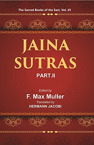 Beispielbild fr The Sacred Books of the East (JAINA-SUTRAS, PART-II: THE UTTARADHYAYANA SUTRA, THE SUTRAKRITANGA SUTRA), Vol. 45 zum Verkauf von Books Puddle