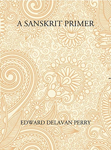 Stock image for A Sanskrit Primer: Based On The Leitfaden Fur Den Elementar - Cursus Des Sanskrit Of Professor Georg Buhler Of Vienna for sale by Books Puddle