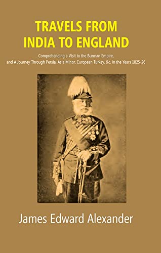 Beispielbild fr Travels from India to England: Comprehending a Visit to the Burman Empire, and A Journey Through Persia, Asia Minor, European Turkey, &c. in the Years 1825-26 zum Verkauf von Books Puddle