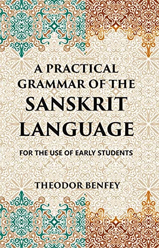 Imagen de archivo de A PRACTICAL GRAMMAR OF THE SANSKRIT LANGUAGE : FOR THE USE OF EARLY STUDENTS a la venta por Majestic Books