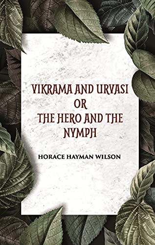 Stock image for VIKRAMA AND URVASI OR THE HERO AND THE NYMPH A DRAMA for sale by Books Puddle