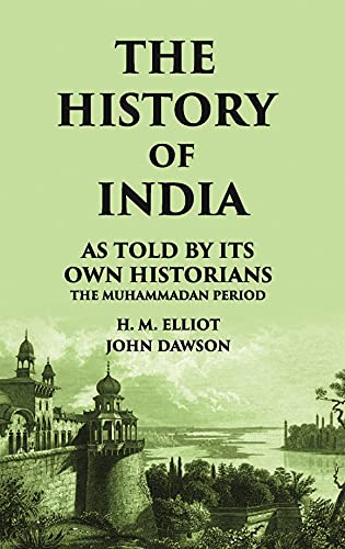 Stock image for THE HISTORY OF INDIA As Told by Its own Historians THE MUHAMMADAN PERIOD for sale by Books Puddle