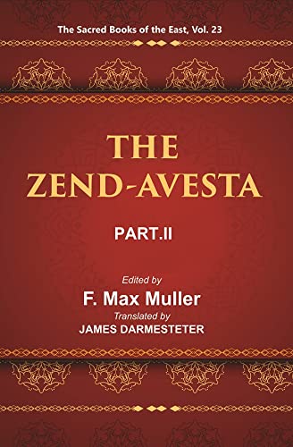 Imagen de archivo de The Sacred Books of the East (THE ZEND-AVESTA, PART-II: THE SIROZAHS, YASTS, AND NAYAYIS), Vol. 23 a la venta por Books Puddle